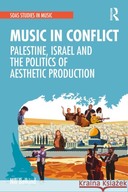 Music in Conflict: Palestine, Israel and the Politics of Aesthetic Production  9780367563271 Routledge - książka