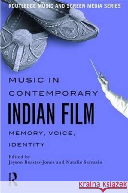 Music in Contemporary Indian Film: Memory, Voice, Identity Jayson Beaster-Jones Natalie Sarrazin 9781138929364 Routledge - książka