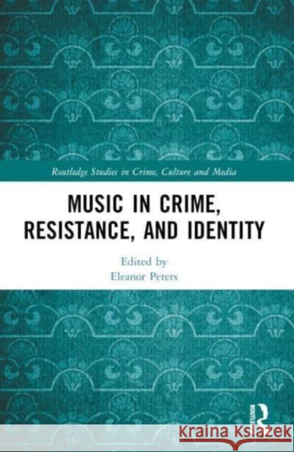 Music in Crime, Resistance, and Identity Eleanor Peters 9781032030500 Routledge - książka