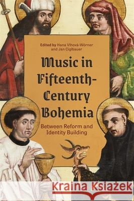Music in Fifteenth-Century Bohemia: Between Reform and Identity Building Hana Vlhov?-W?rner Jan Ciglbauer Eliska Baťov? 9781648251252 University of Rochester Press - książka