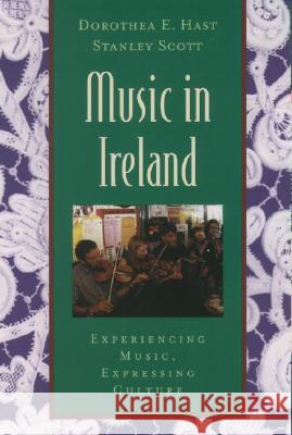 Music in Ireland: Experiencing Music, Expressing Culture [With CDROM] Dorothea E. Hast Stanley Scott 9780195145557 Oxford University Press - książka