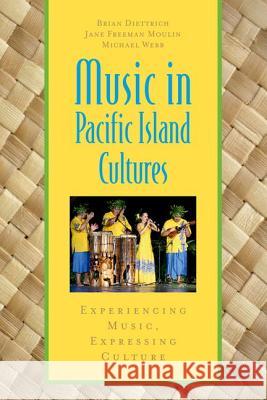 Music in Pacific Island Cultures: Experiencing Music, Expressing Culture Diettrich, Brian|||Moulin, Jane Freeman|||Webb, Michael 9780199733408 Global Music Series - książka