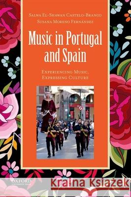 Music in Portugal and Spain: Experiencing Music, Expressing Culture Salwa El-Shawan Castelo-Branco Susana Moren 9780199920617 Oxford University Press, USA - książka