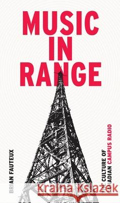 Music in Range: The Culture of Canadian Campus Radio Brian Fauteux 9781771121507 Wilfrid Laurier University Press - książka