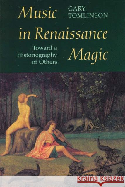 Music in Renaissance Magic: Toward a Historiography of Others Tomlinson, Gary 9780226807928 University of Chicago Press - książka