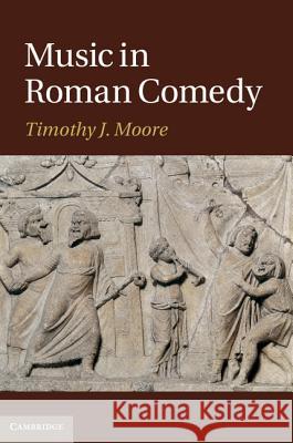 Music in Roman Comedy Timothy J Moore 9781107006485  - książka