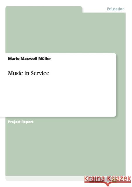 Music in Service Mario Maxwell Muller 9783656660415 Grin Verlag Gmbh - książka