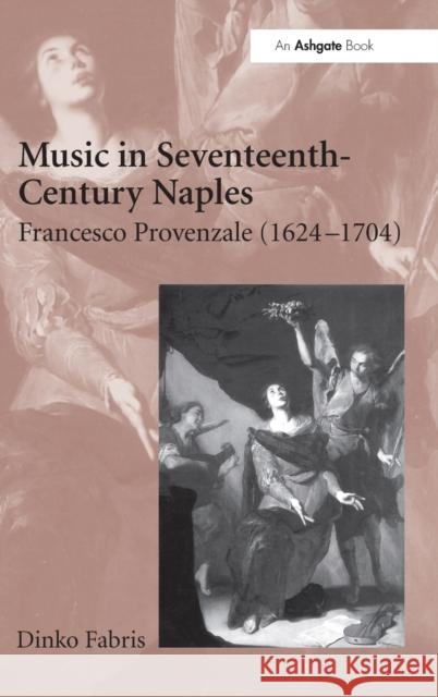 Music in Seventeenth-Century Naples: Francesco Provenzale (1624-1704) Fabris, Dinko 9780754637219 Ashgate Publishing Limited - książka