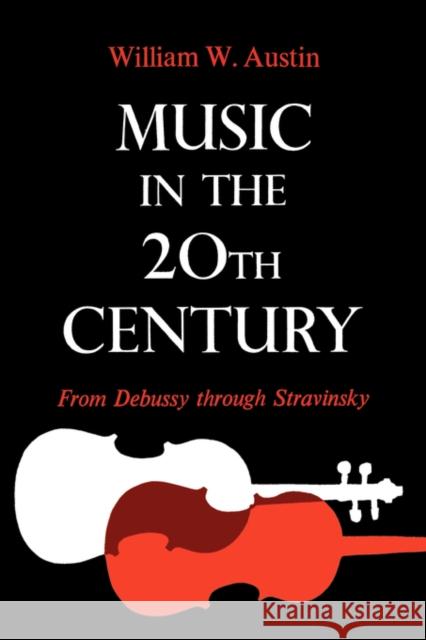 Music in the 20th Century: From Debussy Through Stravinsky Austin, William W. 9780393333893 W. W. Norton & Company - książka