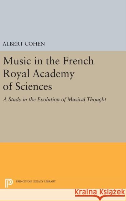 Music in the French Royal Academy of Sciences: A Study in the Evolution of Musical Thought Albert Cohen 9780691642284 Princeton University Press - książka