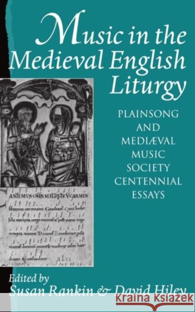 Music in the Medieval English Liturgy: Plainsong & Mediaeval Music Society Centennial Essays Rankin, Susan 9780193161252 Clarendon Press - książka