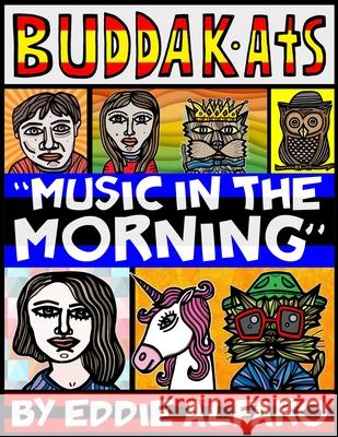 Music in the Morning: The BuddaKats Eddie Alfaro 9781686259777 Independently Published - książka