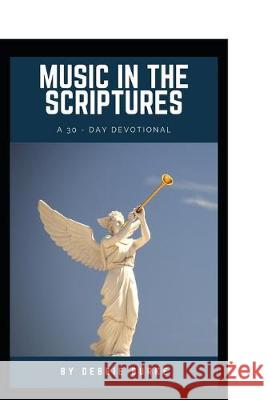 Music in the Scriptures: A 30-Day Devotional of healing musical affirmations Debbie Burke 9781687127136 Independently Published - książka