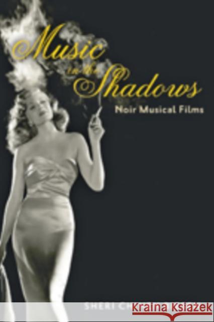 Music in the Shadows: Noir Musical Films Biesen, Sheri Chinen 9781421408385 Johns Hopkins University Press - książka