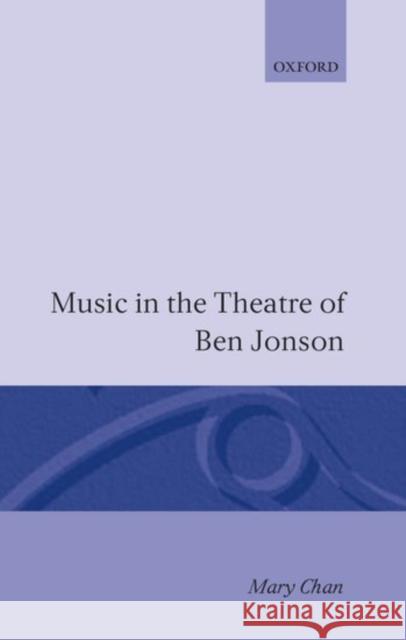 Music in the Theatre of Ben Jonson Mary Chan 9780198126324 Oxford University Press, USA - książka