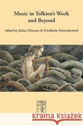 Music in Tolkien's Work and Beyond Julian Eilmann Friedhelm Schneidewind 9783905703399 Walking Tree Publishers - książka