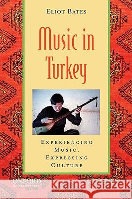Music in Turkey: Experiencing Music, Expressing Culture [With CD (Audio)] Eliot Bates Bonnie C. Wade Patricia Shehan Campbell 9780195394146 Oxford University Press, USA - książka