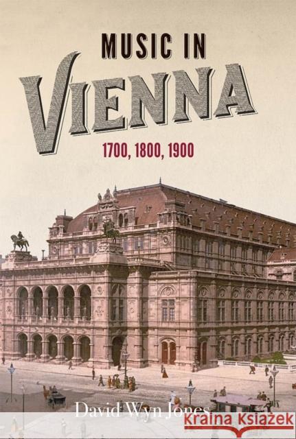Music in Vienna: 1700, 1800, 1900 David Wyn Jones 9781783274291 Boydell Press - książka