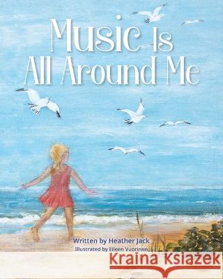 Music Is All Around Me Heather Jack, Eileen Vuorinen 9781990107757 Miriam Laundry Publishing - książka