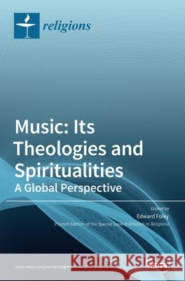 Music: Its Theologies and Spiritualities Foley, Edward 9783039435937 Mdpi AG - książka