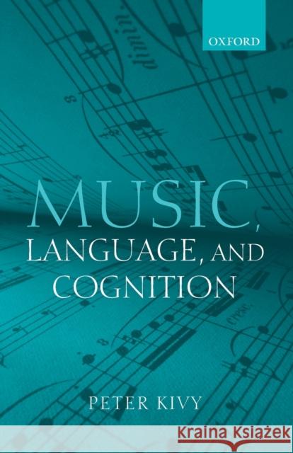 Music, Language, and Cognition: And Other Essays in the Aesthetics of Music Kivy, Peter 9780199217656 Oxford University Press, USA - książka
