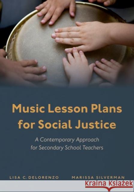 Music Lesson Plans for Social Justice: A Contemporary Approach for Secondary School Teachers Lisa Delorenzo Marissa Silverman 9780197581483 Oxford University Press, USA - książka