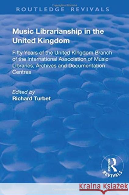 Music Librarianship in the UK: Fifty Years of the British Branch of the International Association of Music Librarians Turbet, R. B. 9781138726413 TAYLOR & FRANCIS - książka