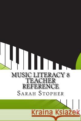 Music Literacy 8 Teacher Reference Sarah Stopher 9781541223318 Createspace Independent Publishing Platform - książka
