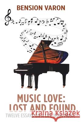 Music Love: Lost and Found: Twelve Essays on a Life with Music Bension Varon 9781796054545 Xlibris Us - książka