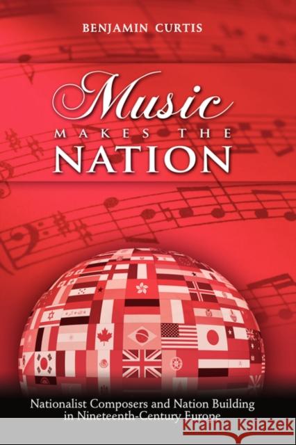 Music Makes the Nation: Nationalist Composers and Nation Building in Nineteenth-Century Europe Curtis, Benjamin W. 9781604975222 Cambria Press - książka