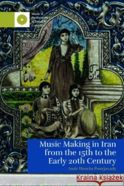 Music Making in Iran from the 15th to the Early 20th Century Amir Hosein Pourjavady 9781399515771 Edinburgh University Press - książka