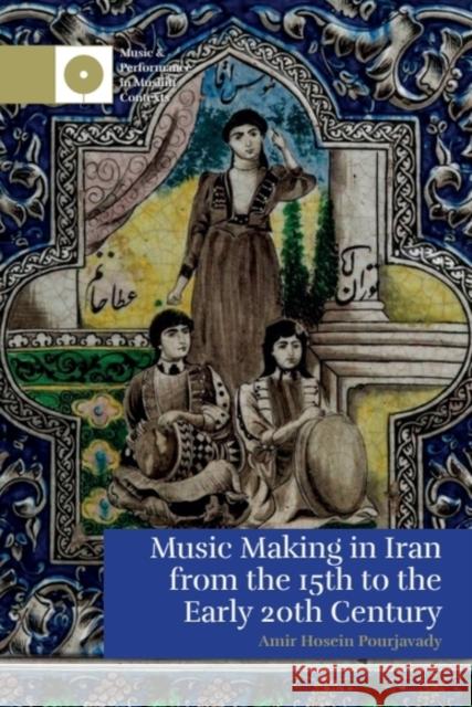 Music Making in Iran from the 15th to the Early 20th Century Amir Hosein (Professional Musician) Pourjavady 9781399515788 Edinburgh University Press - książka