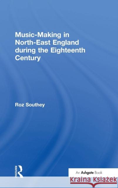 Music-Making in North-East England during the Eighteenth Century  9780754650973 Ashgate Publishing Limited - książka