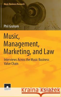 Music, Management, Marketing, and Law: Interviews Across the Music Business Value Chain Graham, Phil 9783030021429 Springer - książka