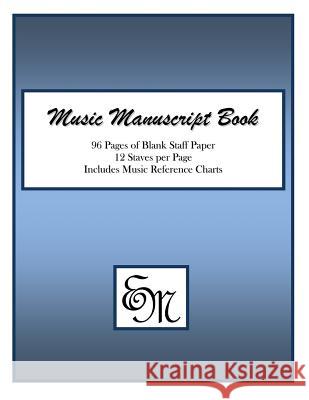 Music Manuscript Book (Blue): 96 Pages; 12 Staves; Includes Music Reference Charts Em Music Publishing 9781517188375 Createspace Independent Publishing Platform - książka