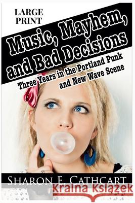 Music, Mayhem, & Bad Decisions (Large Print Edition) Sharon E Cathcart   9798223501886 Sharon E. Cathcart - książka