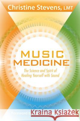 Music Medicine: The Science and Spirit of Healing Yourself with Sound Stevens, Christine 9781604077995 Sounds True - książka