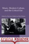Music, Modern Culture, and the Critical Ear: A Festschrift for Peter Franklin Attfield, Nicholas 9780367881702 Routledge
