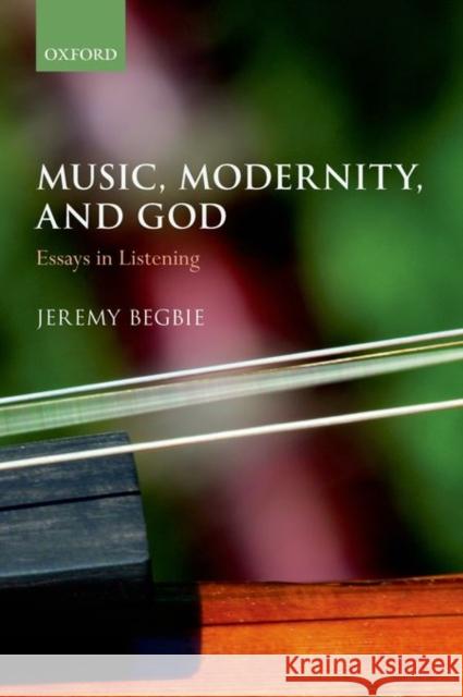 Music, Modernity, and God: Essays in Listening Jeremy Begbie 9780198745037 Oxford University Press, USA - książka