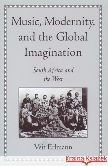 Music, Modernity, and the Global Imagination: South Africa and the West Erlmann, Veit 9780195123678 Oxford University Press - książka