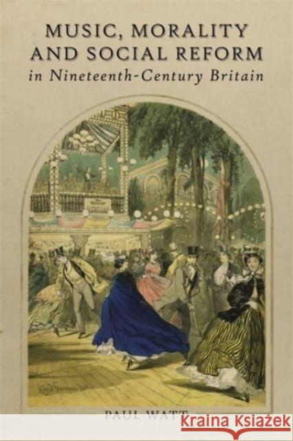 Music, Morality and Social Reform in Nineteenth-Century Britain Paul Watt 9781837650811 Boydell Press - książka