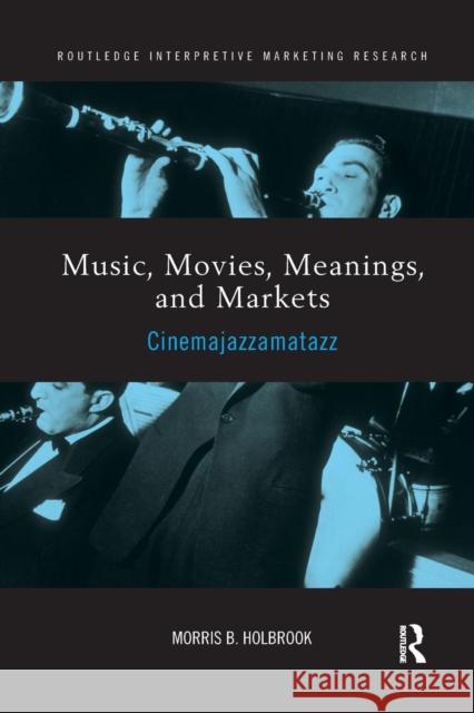 Music, Movies, Meanings, and Markets: Cinemajazzamatazz Morris Holbrook 9781138203006 Routledge - książka