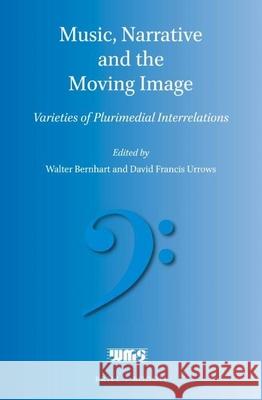 Music, Narrative and the Moving Image: Varieties of Plurimedial Interrelations Walter Bernhart David Francis Urrows 9789004399044 Brill/Rodopi - książka