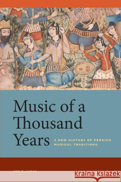 Music of a Thousand Years: A New History of Persian Musical Traditions Ann E. Lucas 9780520300804 University of California Press - książka