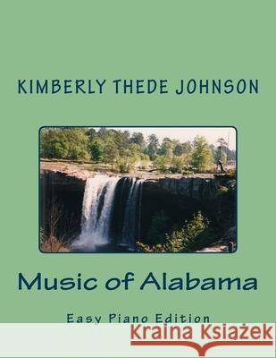 Music of Alabama: Easy Piano Edition Kimberly Thede Johnson 9781517513924 Createspace Independent Publishing Platform - książka