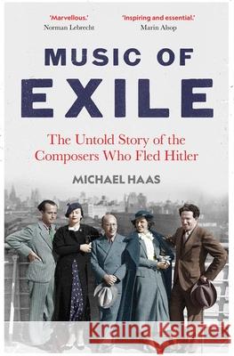 Music of Exile: The Untold Story of the Composers who Fled Hitler Michael Haas 9780300266504 Yale University Press - książka