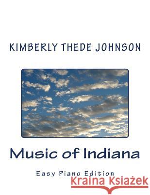 Music of Indiana: Easy Piano Edition Kimberly Thede Johnson 9781523292356 Createspace Independent Publishing Platform - książka