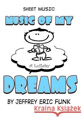 Music of My Dreams: A Lullaby Jeffrey Eric Funk 9781493543717 Createspace - książka