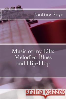 Music of My Life: Melodies, Blues and Hip-Hop Nadine M. Frye 9781976576935 Createspace Independent Publishing Platform - książka