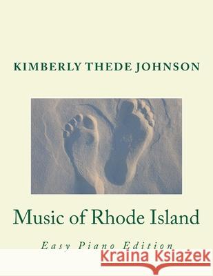 Music of Rhode Island: Easy Piano Edition Kimberly Thede Johnson 9781502857866 Createspace Independent Publishing Platform - książka